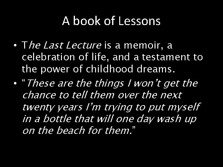 A book of Lessons • The Last Lecture is a memoir, a celebration of