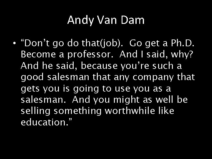 Andy Van Dam • “Don’t go do that(job). Go get a Ph. D. Become