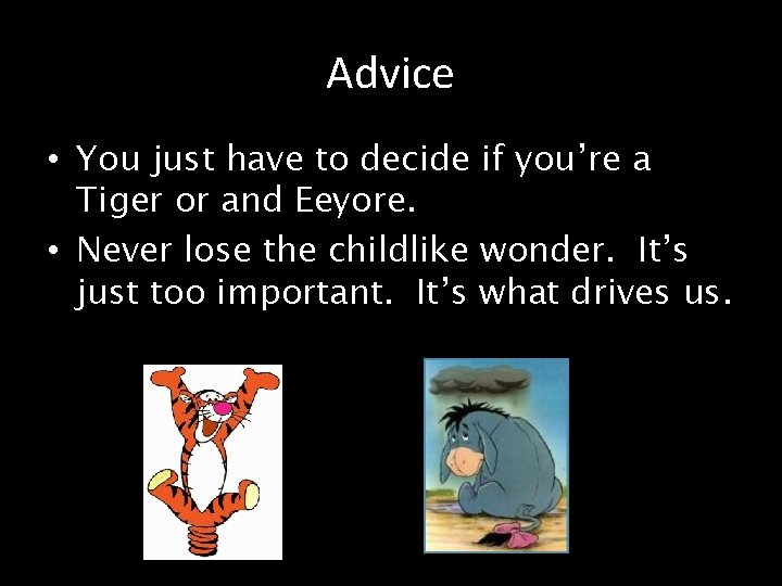 Advice • You just have to decide if you’re a Tiger or and Eeyore.