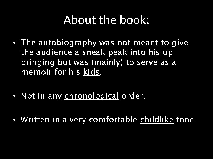 About the book: • The autobiography was not meant to give the audience a