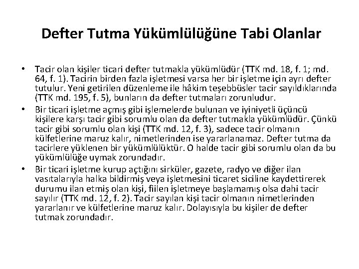 Defter Tutma Yükümlülüğüne Tabi Olanlar • Tacir olan kişiler ticari defter tutmakla yükümlüdür (TTK