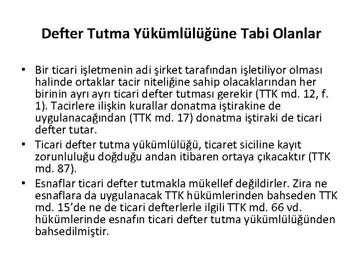 Defter Tutma Yükümlülüğüne Tabi Olanlar • Bir ticari işletmenin adi şirket tarafından işletiliyor olması