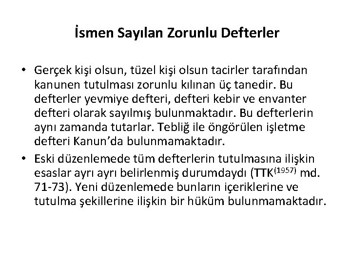 İsmen Sayılan Zorunlu Defterler • Gerçek kişi olsun, tüzel kişi olsun tacirler tarafından kanunen