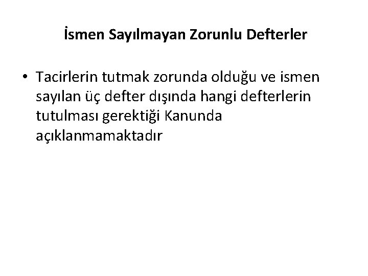 İsmen Sayılmayan Zorunlu Defterler • Tacirlerin tutmak zorunda olduğu ve ismen sayılan üç defter