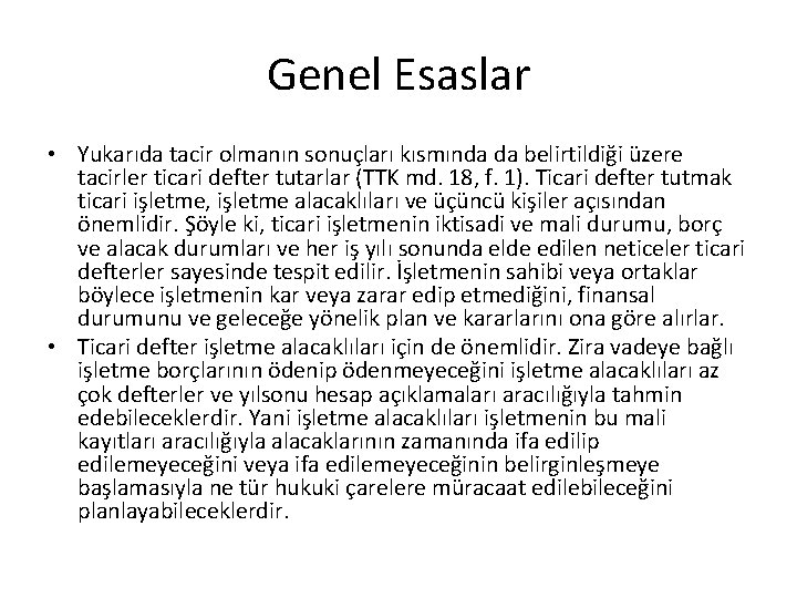 Genel Esaslar • Yukarıda tacir olmanın sonuçları kısmında da belirtildiği üzere tacirler ticari defter