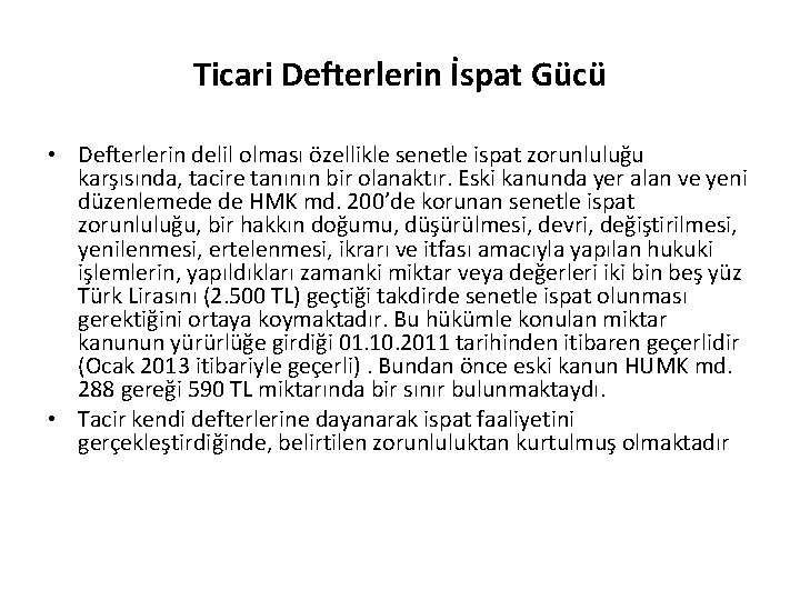 Ticari Defterlerin İspat Gücü • Defterlerin delil olması özellikle senetle ispat zorunluluğu karşısında, tacire