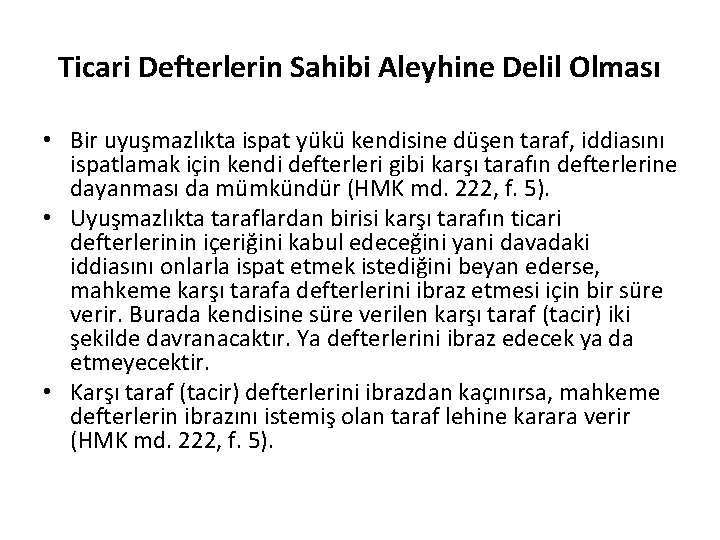 Ticari Defterlerin Sahibi Aleyhine Delil Olması • Bir uyuşmazlıkta ispat yükü kendisine düşen taraf,