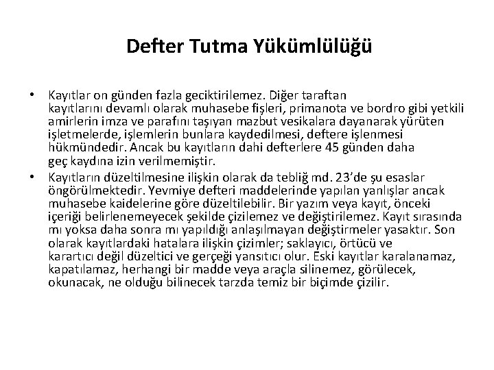 Defter Tutma Yükümlülüğü • Kayıtlar on günden fazla geciktirilemez. Diğer taraftan kayıtlarını devamlı olarak