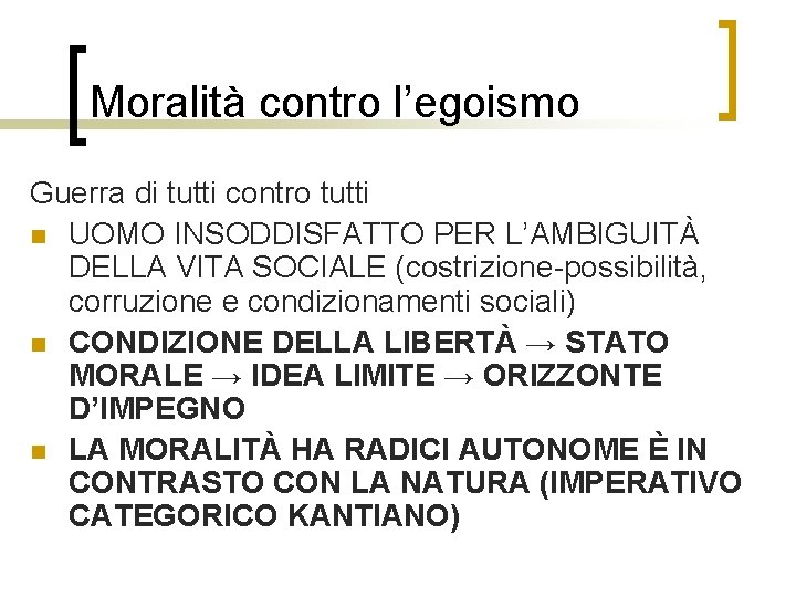 Moralità contro l’egoismo Guerra di tutti contro tutti n UOMO INSODDISFATTO PER L’AMBIGUITÀ DELLA