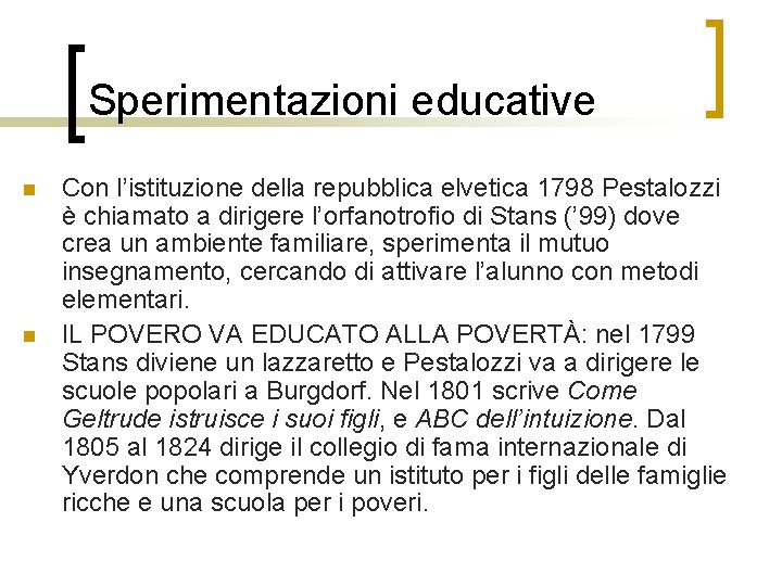 Sperimentazioni educative n n Con l’istituzione della repubblica elvetica 1798 Pestalozzi è chiamato a