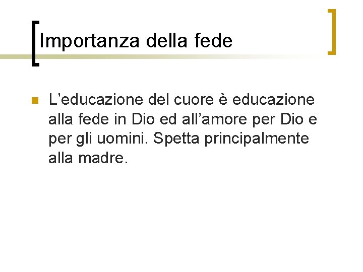 Importanza della fede n L’educazione del cuore è educazione alla fede in Dio ed