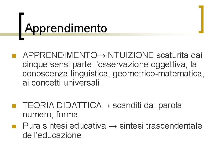 Apprendimento n APPRENDIMENTO→INTUIZIONE scaturita dai cinque sensi parte l’osservazione oggettiva, la conoscenza linguistica, geometrico-matematica,