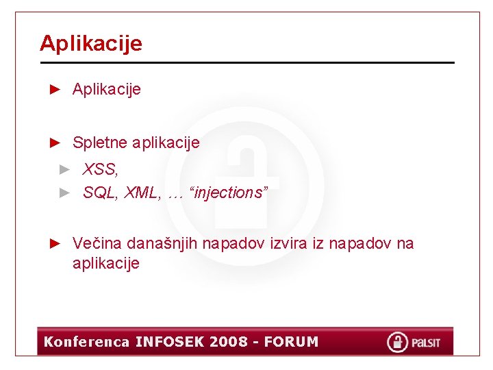 Aplikacije ► Spletne aplikacije ► XSS, ► SQL, XML, … “injections” ► Večina današnjih