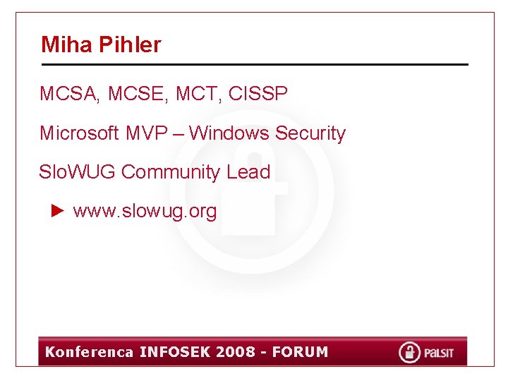 Miha Pihler MCSA, MCSE, MCT, CISSP Microsoft MVP – Windows Security Slo. WUG Community