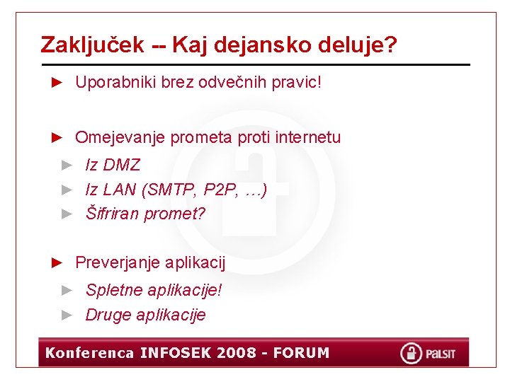 Zaključek -- Kaj dejansko deluje? ► Uporabniki brez odvečnih pravic! ► Omejevanje prometa proti