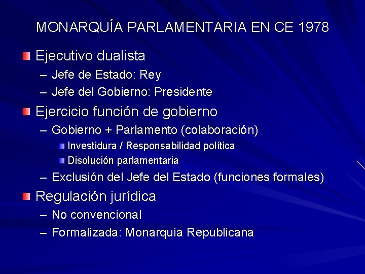 MONARQUÍA PARLAMENTARIA EN CE 1978 Ejecutivo dualista – Jefe de Estado: Rey – Jefe MONARQUÍA PARLAMENTARIA EN CE 1978 Ejecutivo dualista – Jefe de Estado: Rey – Jefe