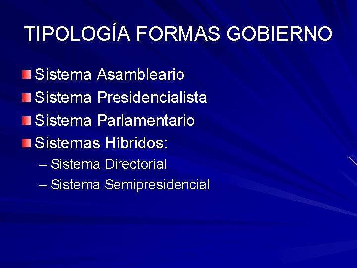 TIPOLOGÍA FORMAS GOBIERNO Sistema Asambleario Sistema Presidencialista Sistema Parlamentario Sistemas Híbridos: – Sistema Directorial TIPOLOGÍA FORMAS GOBIERNO Sistema Asambleario Sistema Presidencialista Sistema Parlamentario Sistemas Híbridos: – Sistema Directorial