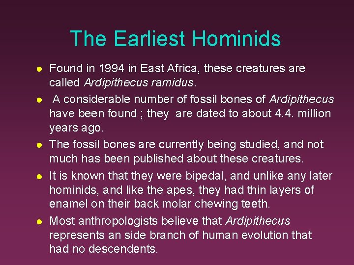 The Earliest Hominids Found in 1994 in East Africa, these creatures are called Ardipithecus
