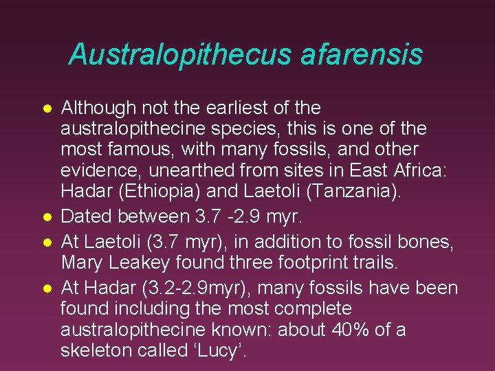 Australopithecus afarensis Although not the earliest of the australopithecine species, this is one of