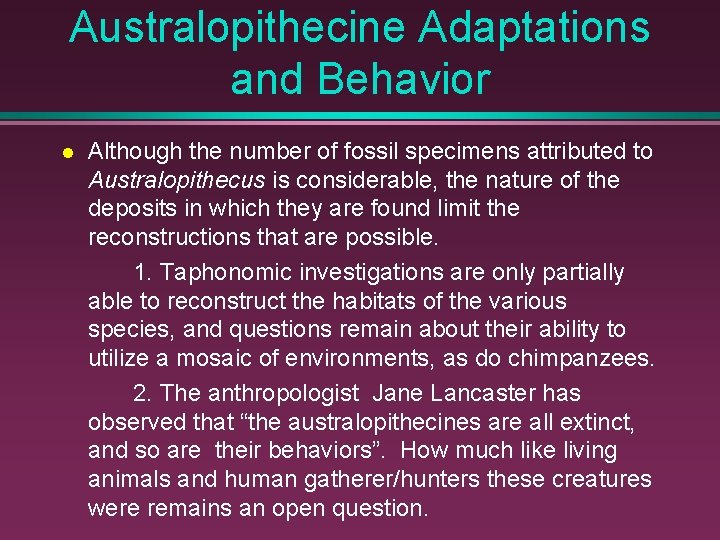Australopithecine Adaptations and Behavior Although the number of fossil specimens attributed to Australopithecus is