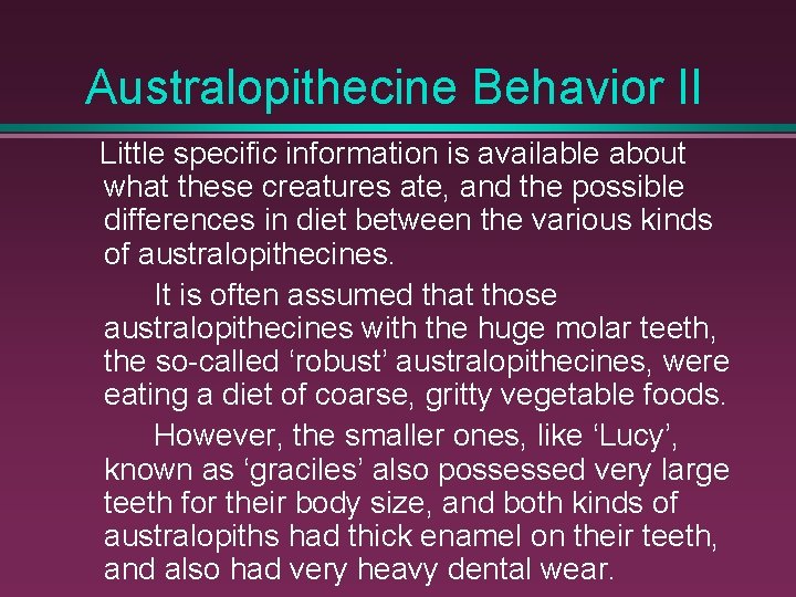 Australopithecine Behavior II Little specific information is available about what these creatures ate, and