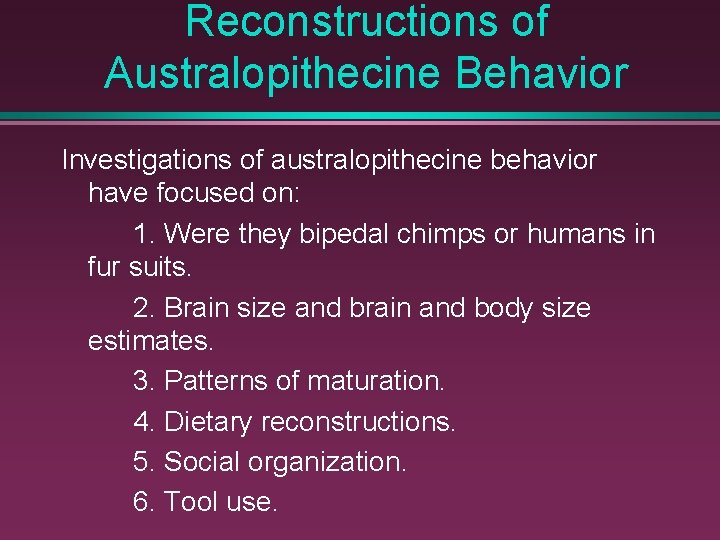 Reconstructions of Australopithecine Behavior Investigations of australopithecine behavior have focused on: 1. Were they