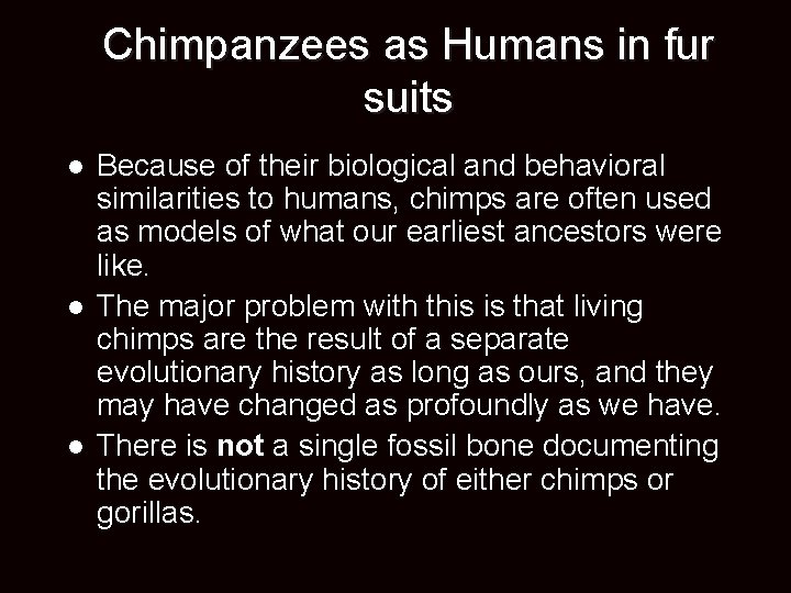 Chimpanzees as Humans in fur suits Because of their biological and behavioral similarities to