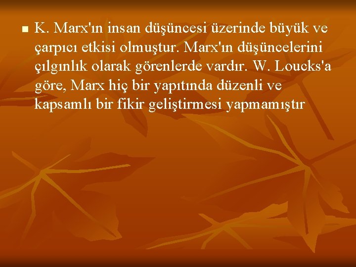 n K. Marx'ın insan düşüncesi üzerinde büyük ve çarpıcı etkisi olmuştur. Marx'ın düşüncelerini çılgınlık