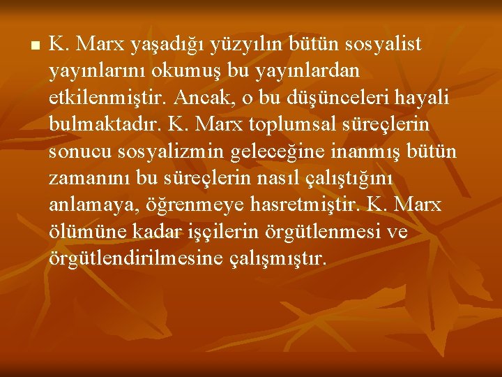 n K. Marx yaşadığı yüzyılın bütün sosyalist yayınlarını okumuş bu yayınlardan etkilenmiştir. Ancak, o