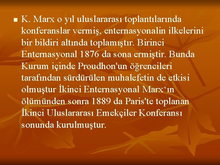 n K. Marx o yıl uluslararası toplantılarında konferanslar vermiş, enternasyonalin ilkelerini bir bildiri altında