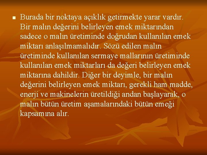 n Burada bir noktaya açıklık getirmekte yarar vardır. Bir malın değerini belirleyen emek miktarından