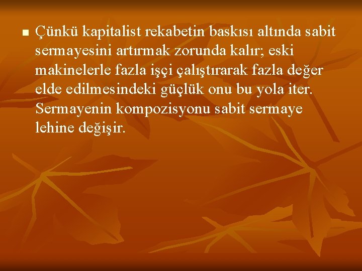 n Çünkü kapitalist rekabetin baskısı altında sabit sermayesini artırmak zorunda kalır; eski makinelerle fazla