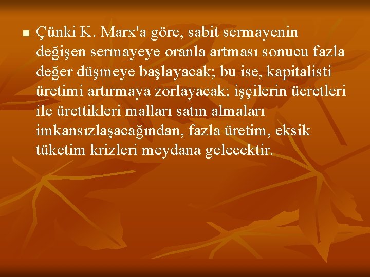 n Çünki K. Marx'a göre, sabit sermayenin değişen sermayeye oranla artması sonucu fazla değer