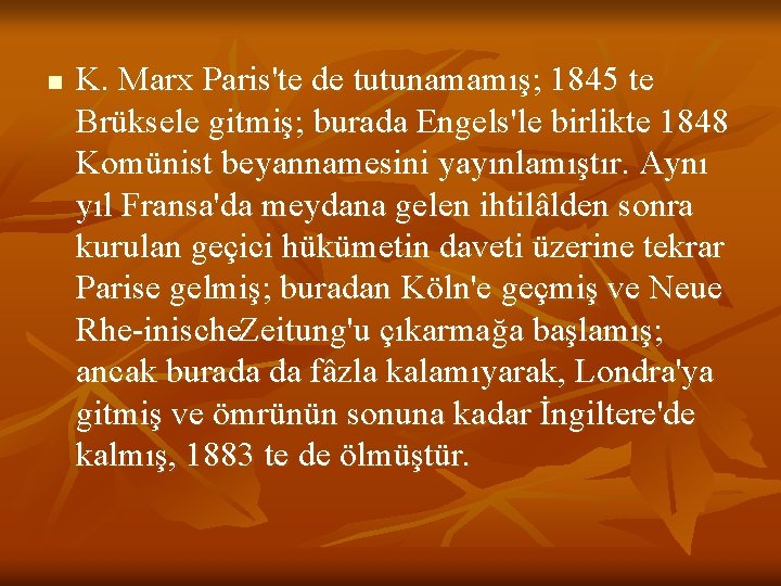 n K. Marx Paris'te de tutunamamış; 1845 te Brüksele gitmiş; burada Engels'le birlikte 1848