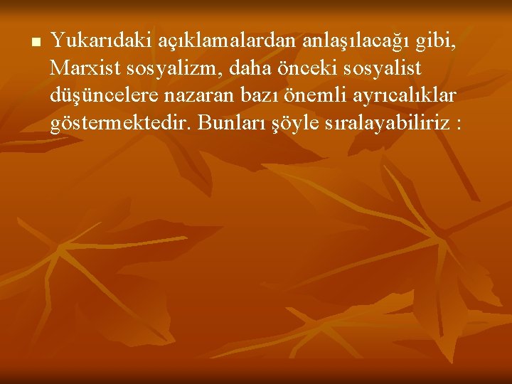 n Yukarıdaki açıklamalardan anlaşılacağı gibi, Marxist sosyalizm, daha önceki sosyalist düşüncelere nazaran bazı önemli