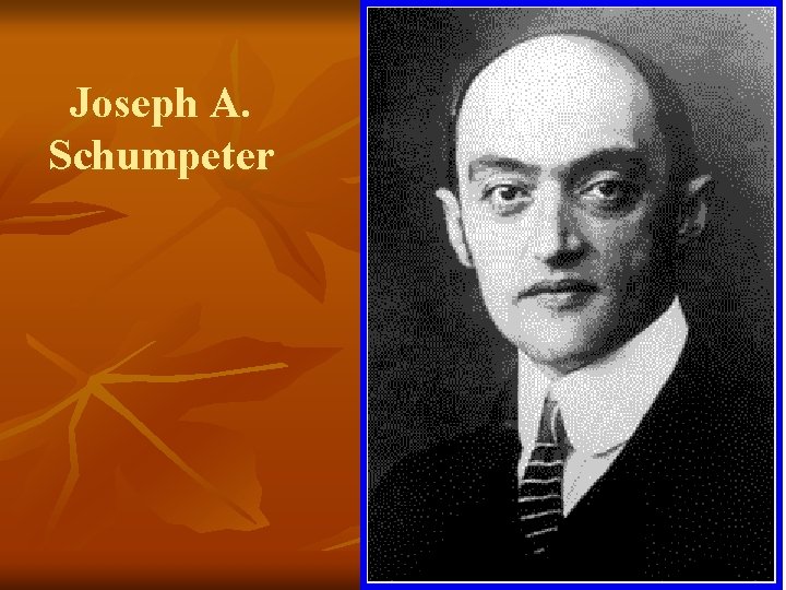 Joseph A. Schumpeter 