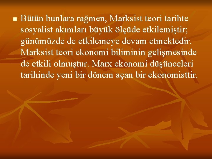 n Bütün bunlara rağmen, Marksist teori tarihte sosyalist akımları büyük ölçüde etkilemiştir; günümüzde de