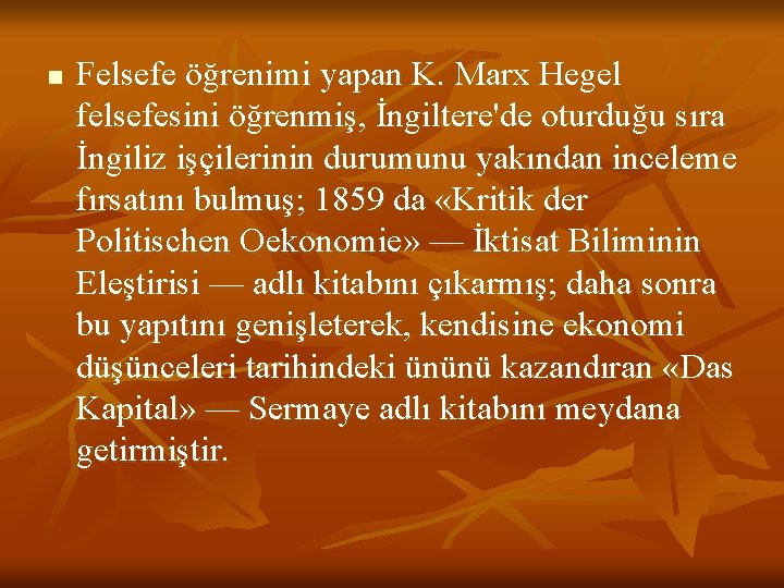 n Felsefe öğrenimi yapan K. Marx Hegel felsefesini öğrenmiş, İngiltere'de oturduğu sıra İngiliz işçilerinin