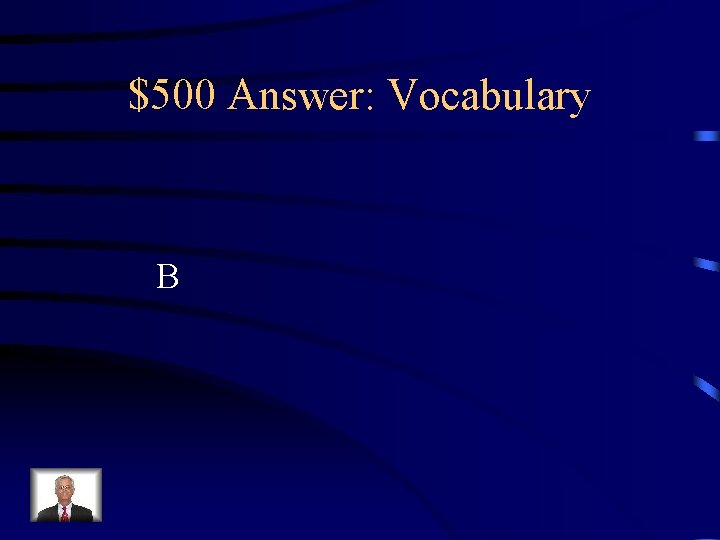 $500 Answer: Vocabulary B 