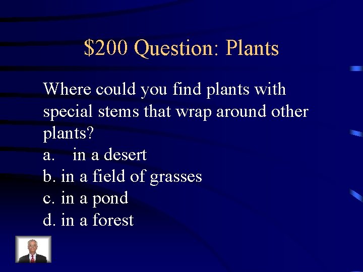 $200 Question: Plants Where could you find plants with special stems that wrap around