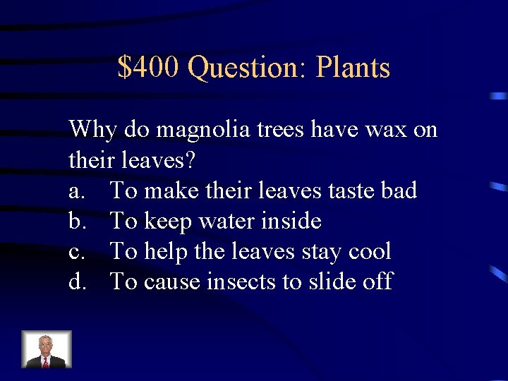 $400 Question: Plants Why do magnolia trees have wax on their leaves? a. To