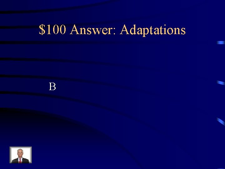 $100 Answer: Adaptations B 