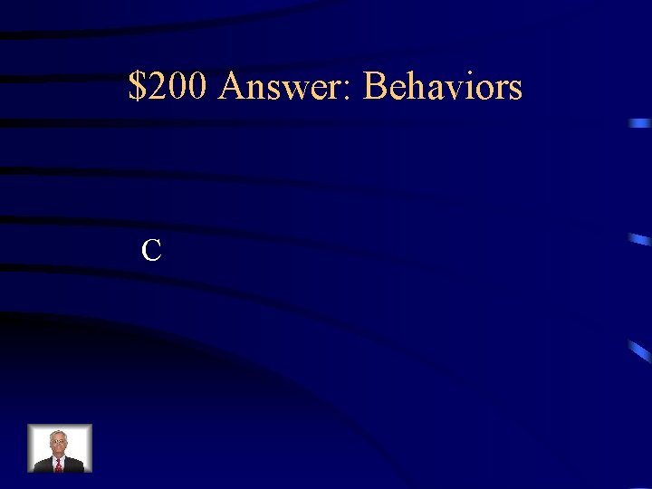 $200 Answer: Behaviors C 