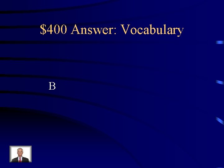 $400 Answer: Vocabulary B 