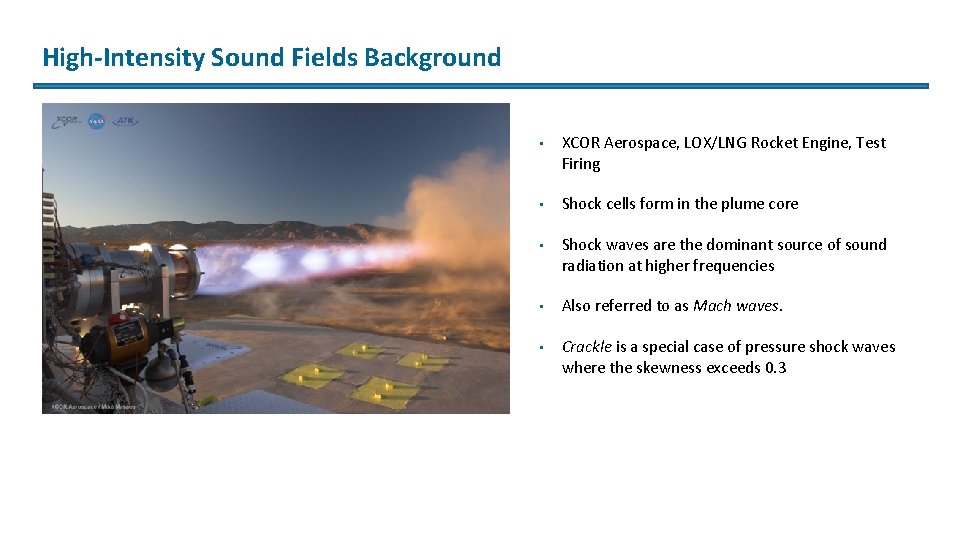 High-Intensity Sound Fields Background • XCOR Aerospace, LOX/LNG Rocket Engine, Test Firing • Shock