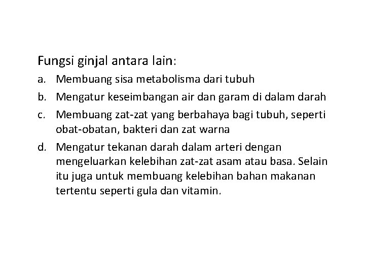 Fungsi ginjal antara lain: a. Membuang sisa metabolisma dari tubuh b. Mengatur keseimbangan air