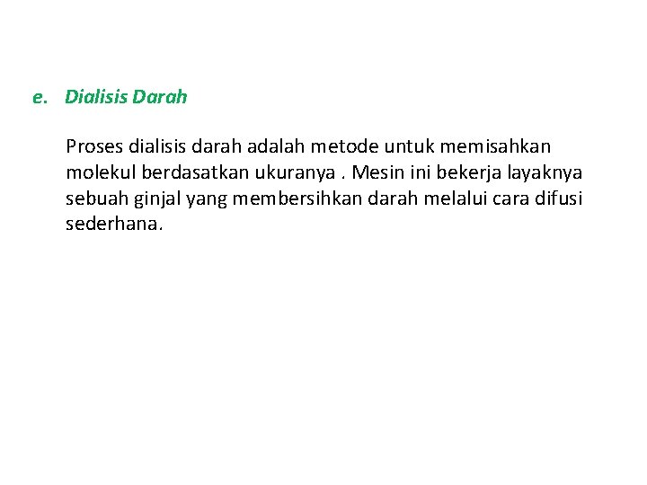 e. Dialisis Darah Proses dialisis darah adalah metode untuk memisahkan molekul berdasatkan ukuranya. Mesin