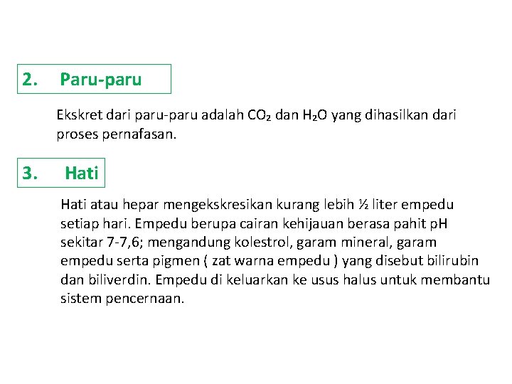 2. Paru-paru Ekskret dari paru-paru adalah CO₂ dan H₂O yang dihasilkan dari proses pernafasan.