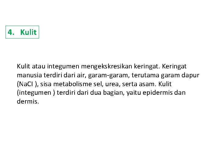 4. Kulit atau integumen mengekskresikan keringat. Keringat manusia terdiri dari air, garam-garam, terutama garam