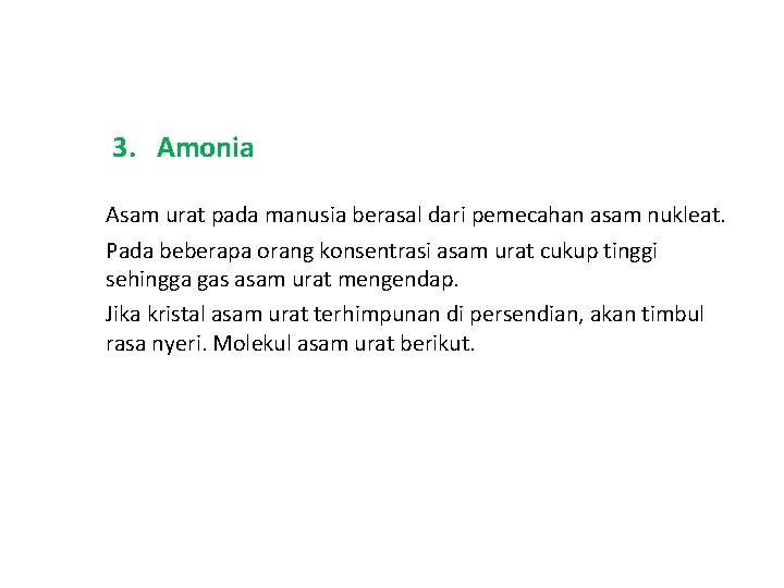 3. Amonia Asam urat pada manusia berasal dari pemecahan asam nukleat. Pada beberapa orang
